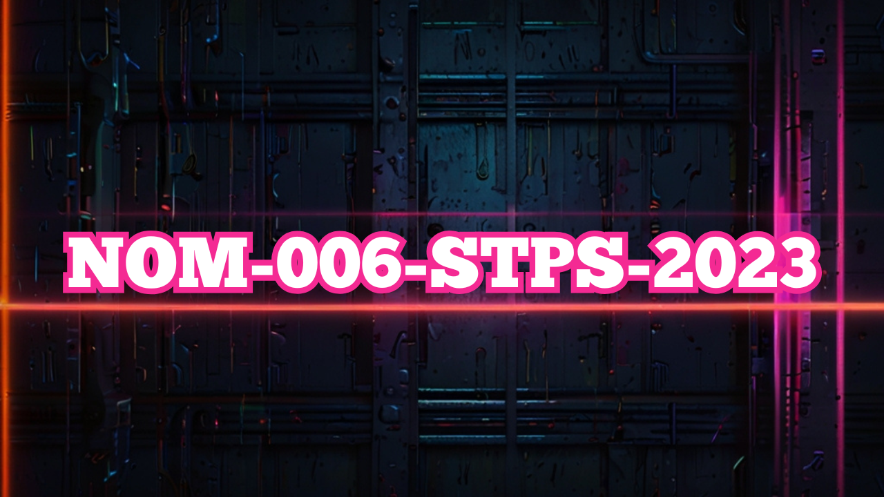 NOM-006-STPS-2023